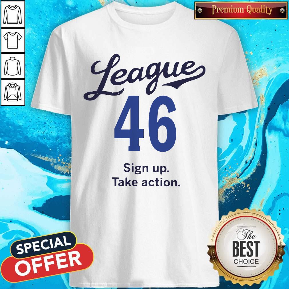Lovely League 46 Sign Up Take Action Shirt