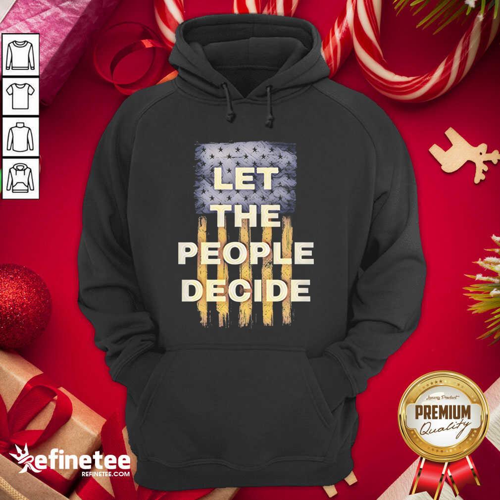 Lovely Let The People Decide Political American Flag Shirt