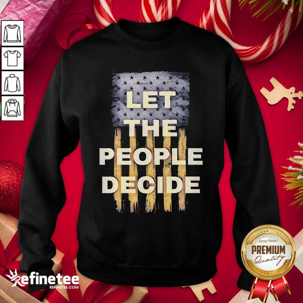 Lovely Let The People Decide Political American Flag Shirt