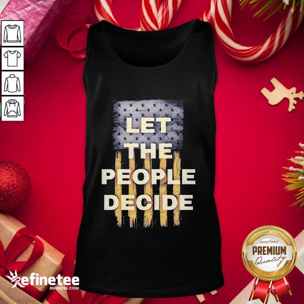 Lovely Let The People Decide Political American Flag Shirt