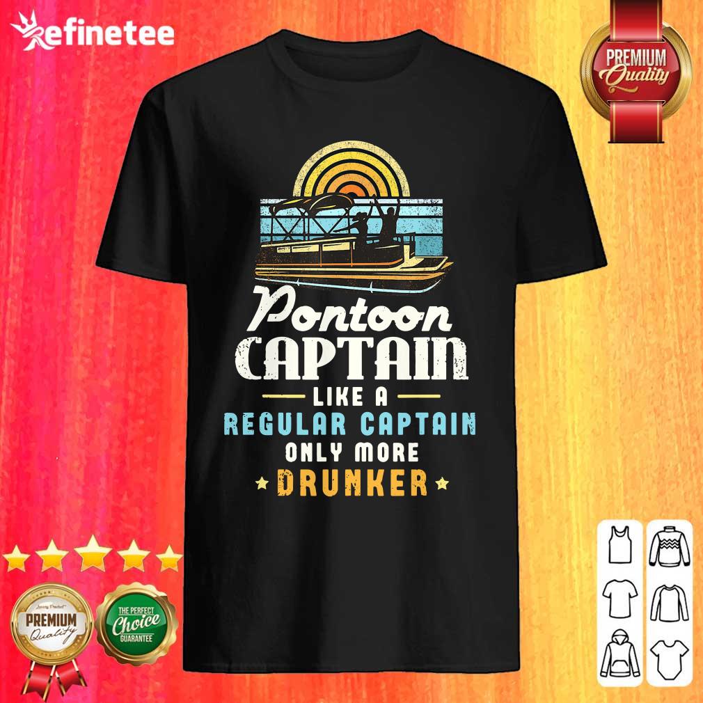 Lovely Pontoon Captain Like A Regular Captain Only More Drunker Shirt