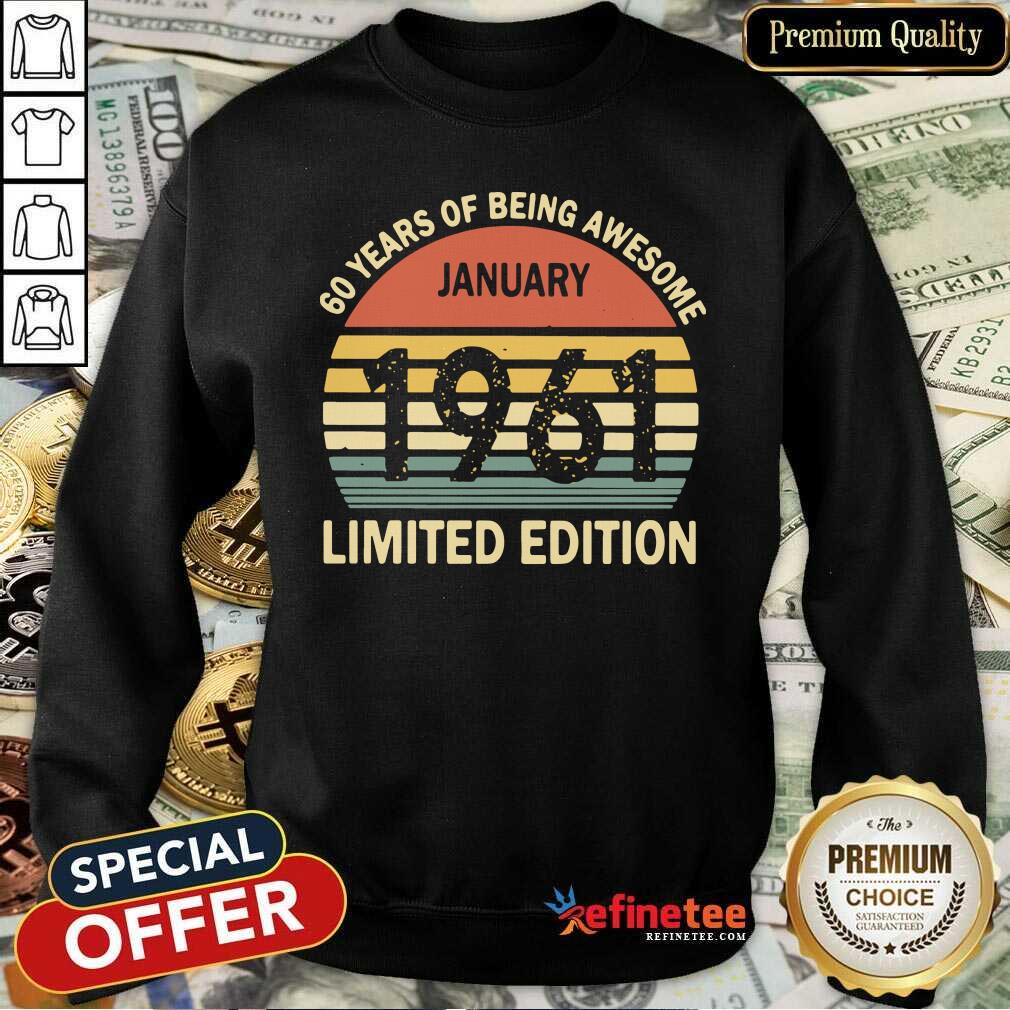 lovely-vintage-60-years-of-being-awesome-january-1961-limited-edition-funny-sweatshirt.jpg