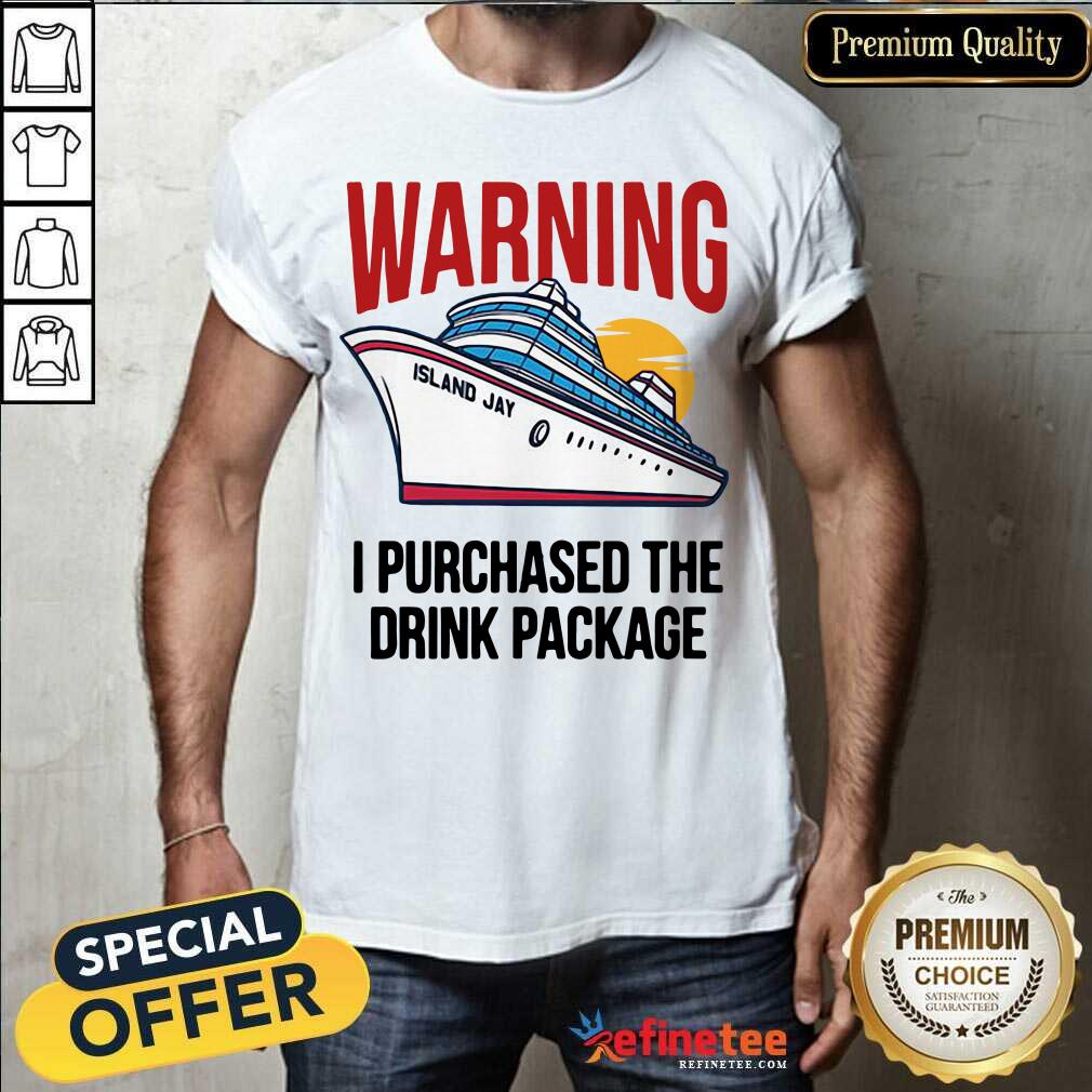 Lovely Warning I Purchased The Drink Package Shirt