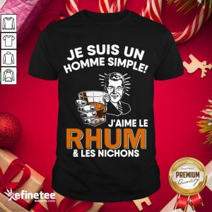 Official Je Sus Un Homme Simple J’Aime Le Rhum And Les Nichons Shirt