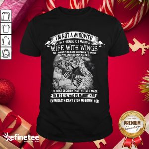Perfect I'm Not A Widower I'm A Husband To A Wife With Wings Shirt