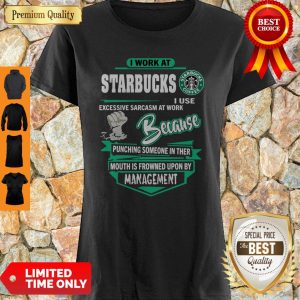 I Work At Starbucks I Use Excessive Sarcasm At Work Because Punching Shirt