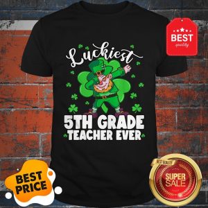 Pretty Luckiest 5th Grade Teacher Ever St Patrick’s Day Gifts Shirt