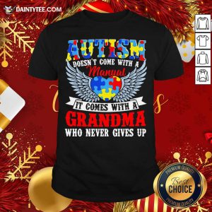 Top Autism Doesn’t Come With A Manual It Comes With A Grandma Who Never Gives Up Shirt