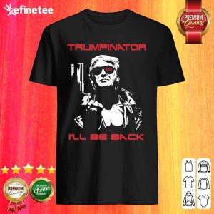Wonderful Trumpinator I’ll Be Back 2024 Shirt