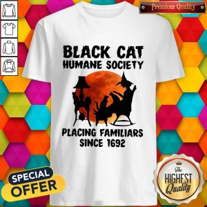 Nice Black Cat Humane Society Placing Familiars Since 1692 Shirt
