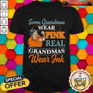 Top Some Grandmas Wear Pink Real Grandmas Wear Ink Shirt