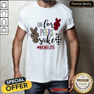 Good Rabbit Oh For Peeps Sake Nene Life Shirt