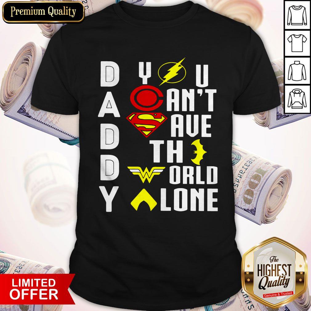 Marvel Heroes Daddy You Can’t Save The World Alone Shirt