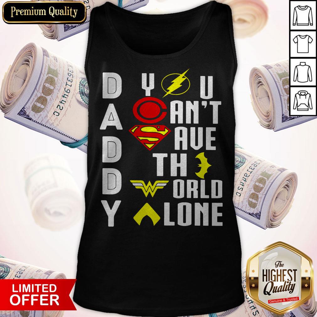 Marvel Heroes Daddy You Can’t Save The World Alone Shirt
