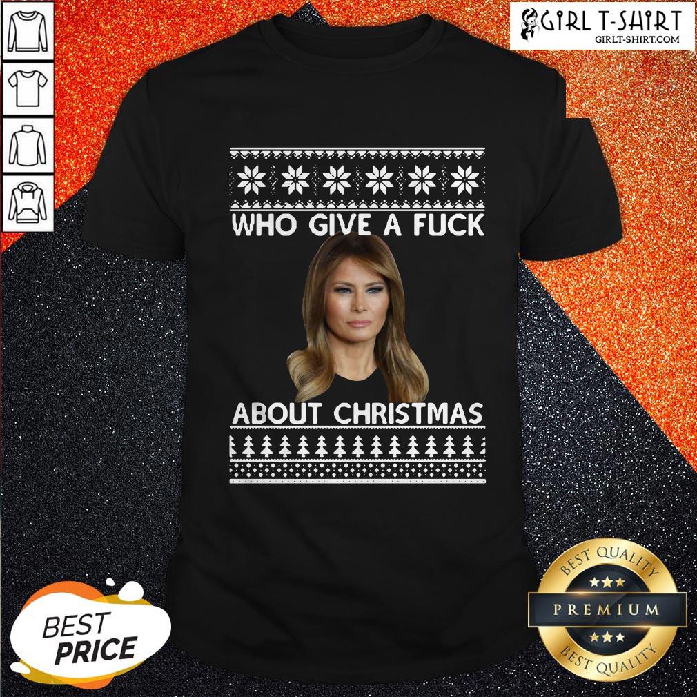Melania Trump Who Give A Fuck About Christmas Shirt