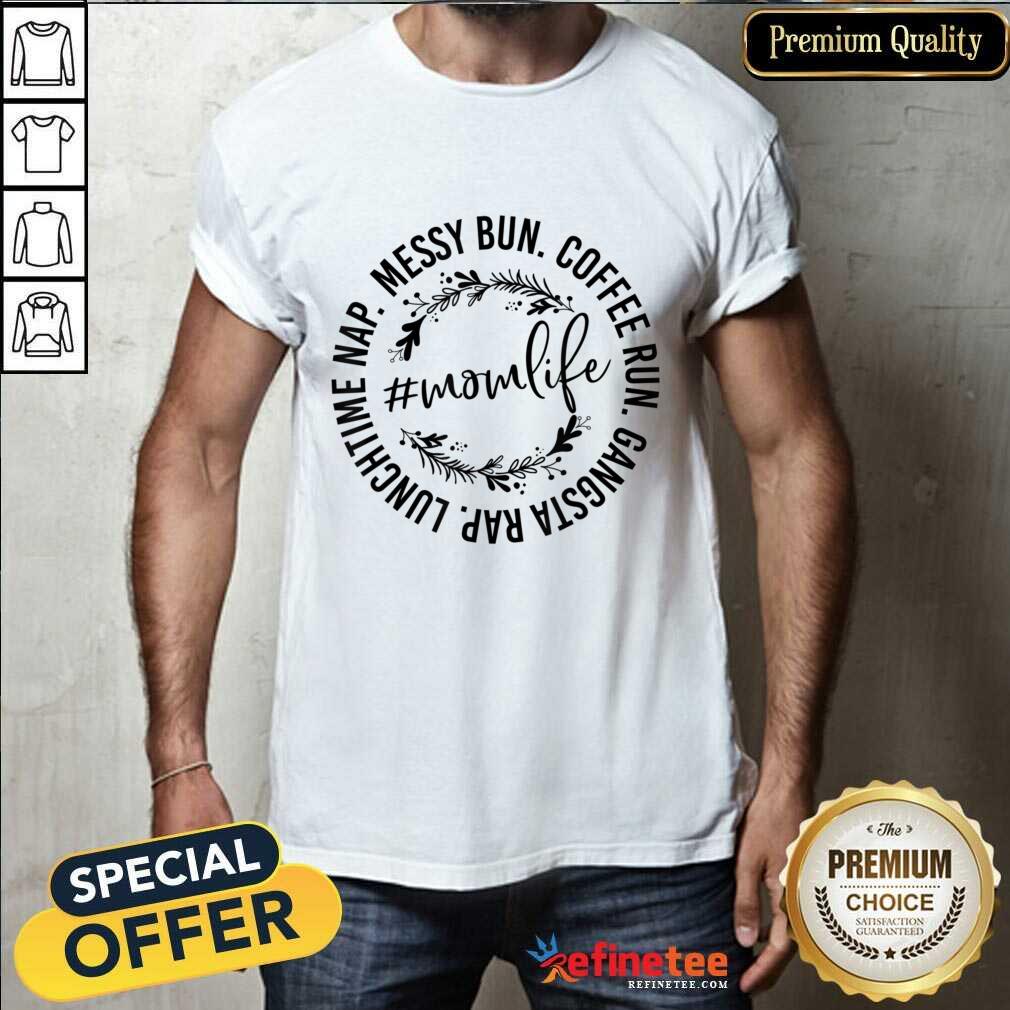Messy Bun Coffee Run Gangsta Rap Lunchtime Nap Shirt