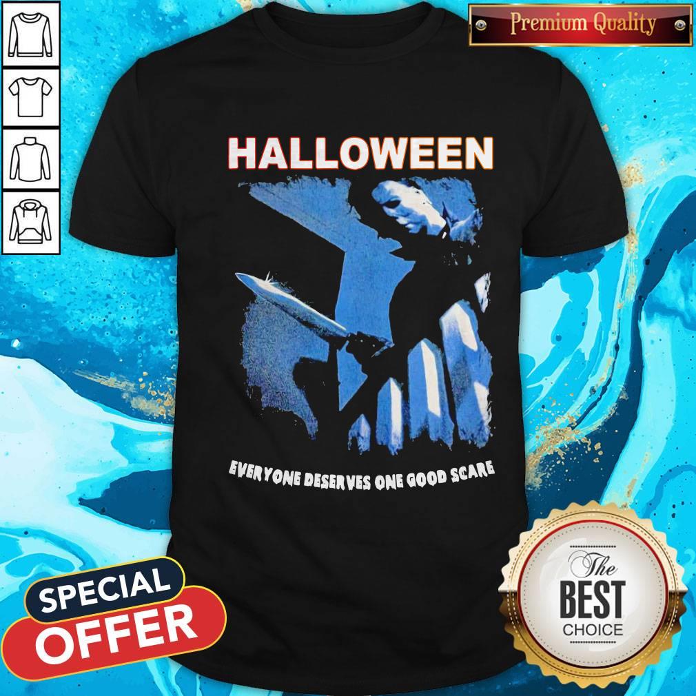 Michael Myers Halloween Everyone Deserves One Good Scare Shirt