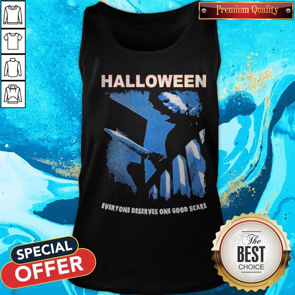 Michael Myers Halloween Everyone Deserves One Good Scare Shirt