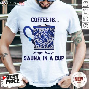 Hot Coffee Is Sauna In A Cup Vintage Shirt