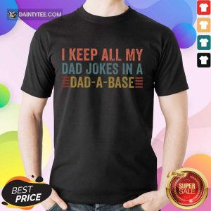 I Keep All My Dad Jokes In Dad A Base Shirt