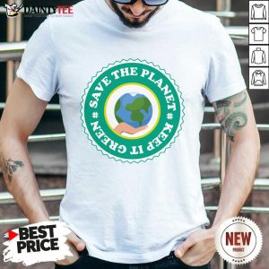 Hand Earth Save The Planet Keep It Green Shirt