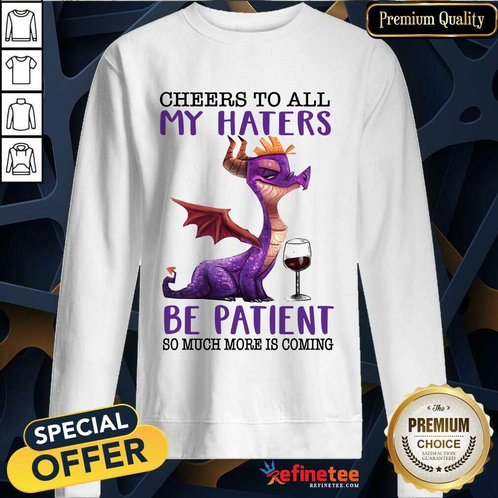 My Haters Be Patient Dragons Drink Wine Shirt