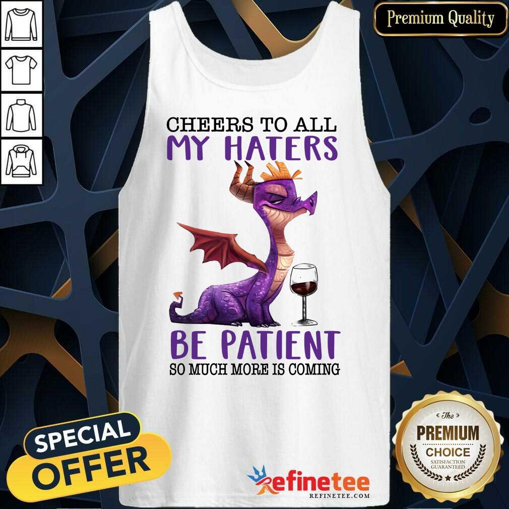 My Haters Be Patient Dragons Drink Wine Shirt