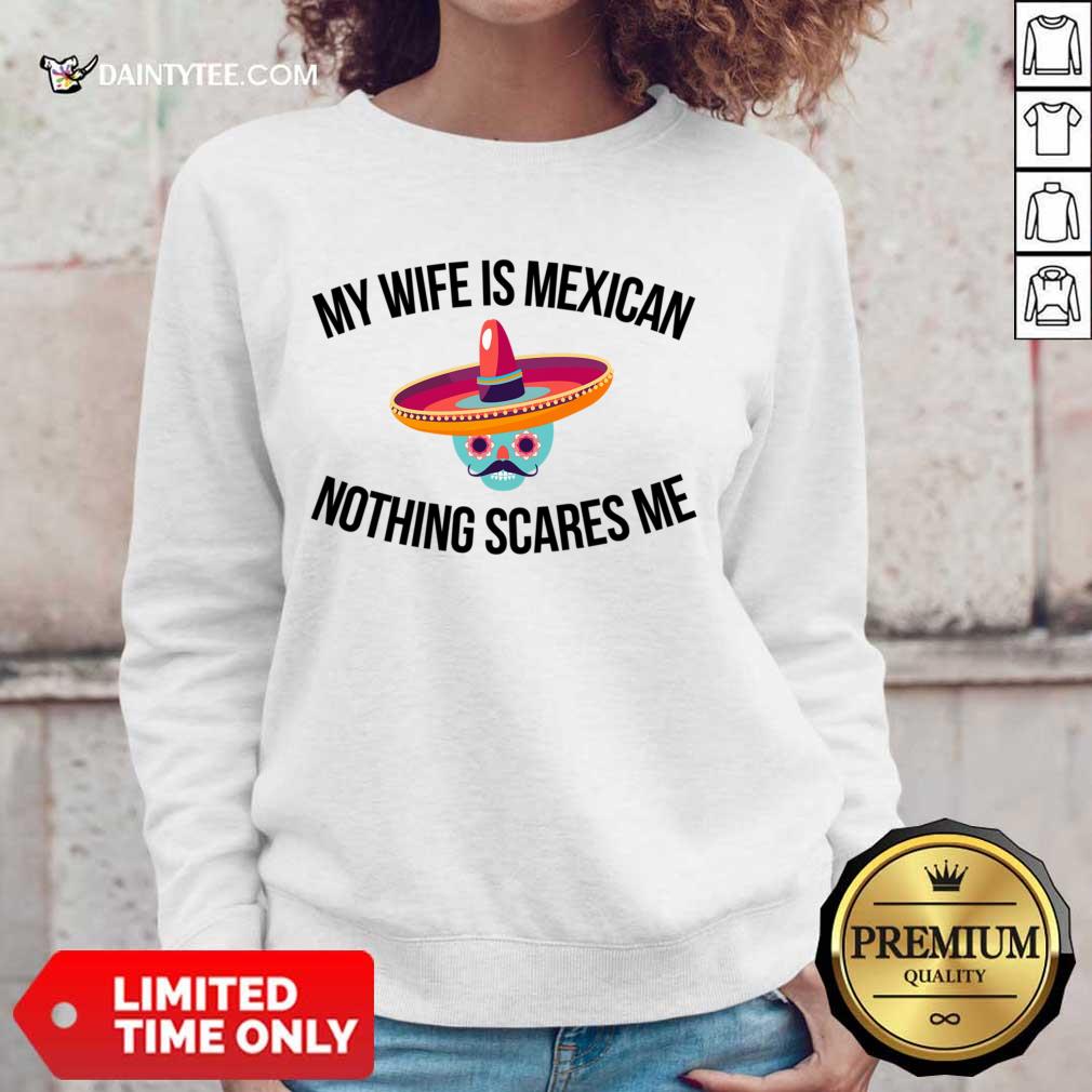 My Wife Is Mexican Nothing Scares Me Shirt