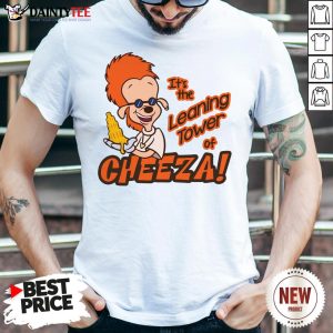 Premium It's The Leaning Tower Of Cheeza Shirt