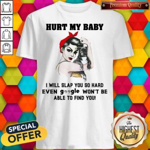 Pretty Hurt My Baby I Will Slap You So Hard Shirt