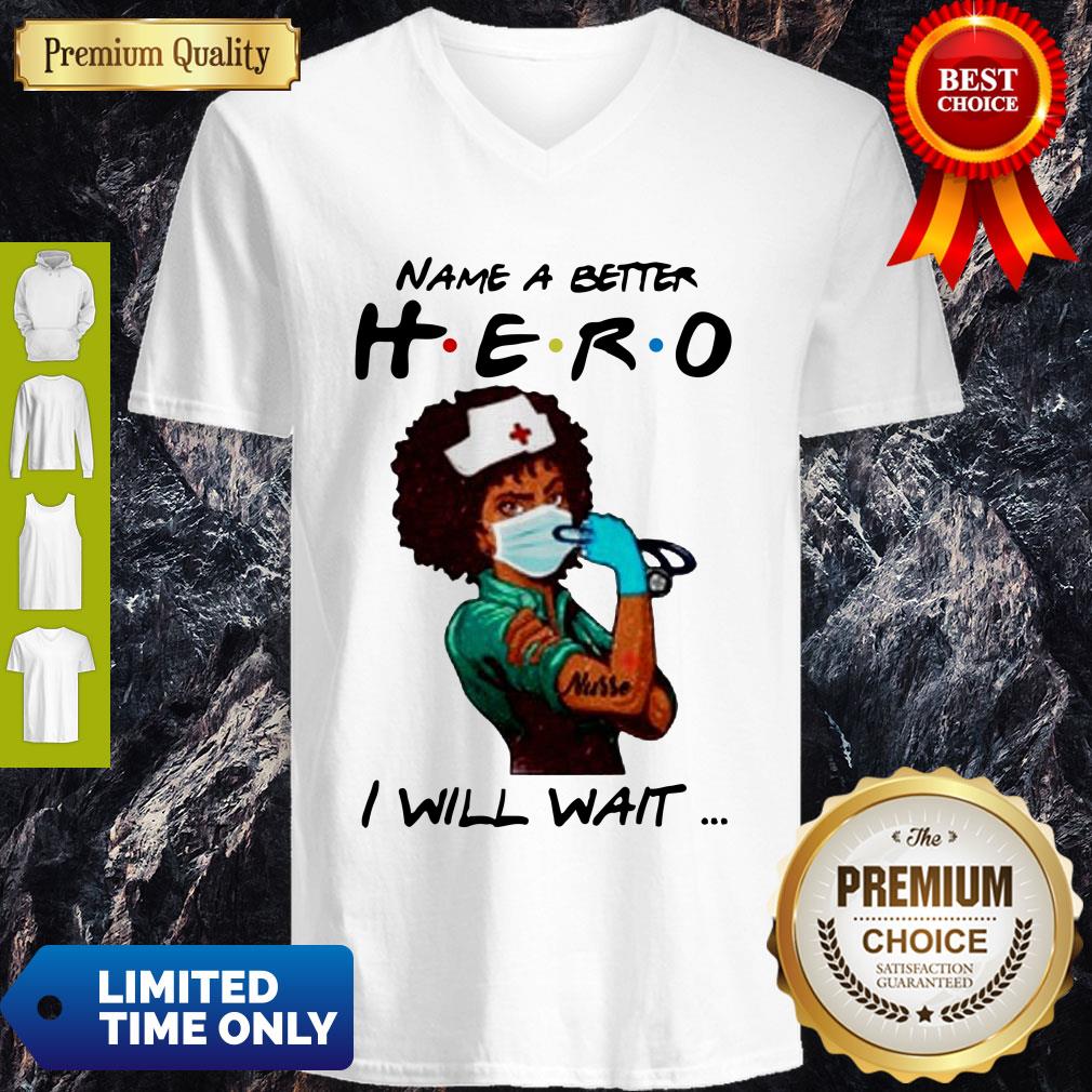 Name A Better Hero I Will Wait Strong Nurse Shirt