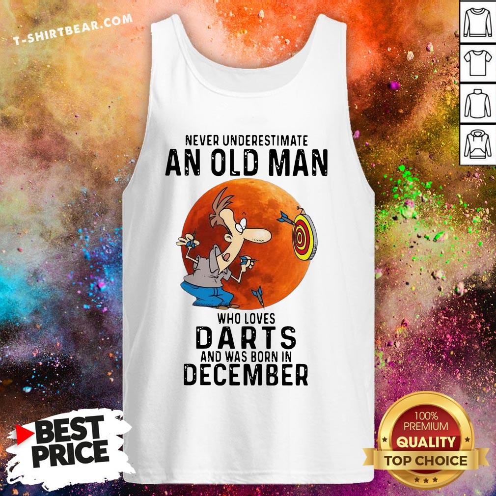 Never Underestimate An Old Man Who Loves Darts And Was Born In December Shirt