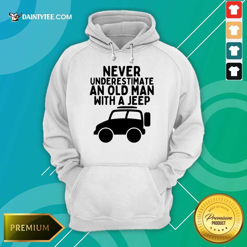 Never Underestimate An Old Man With A Jeep Shirt
