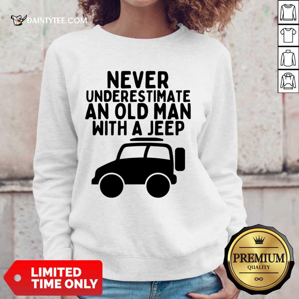 Never Underestimate An Old Man With A Jeep Shirt