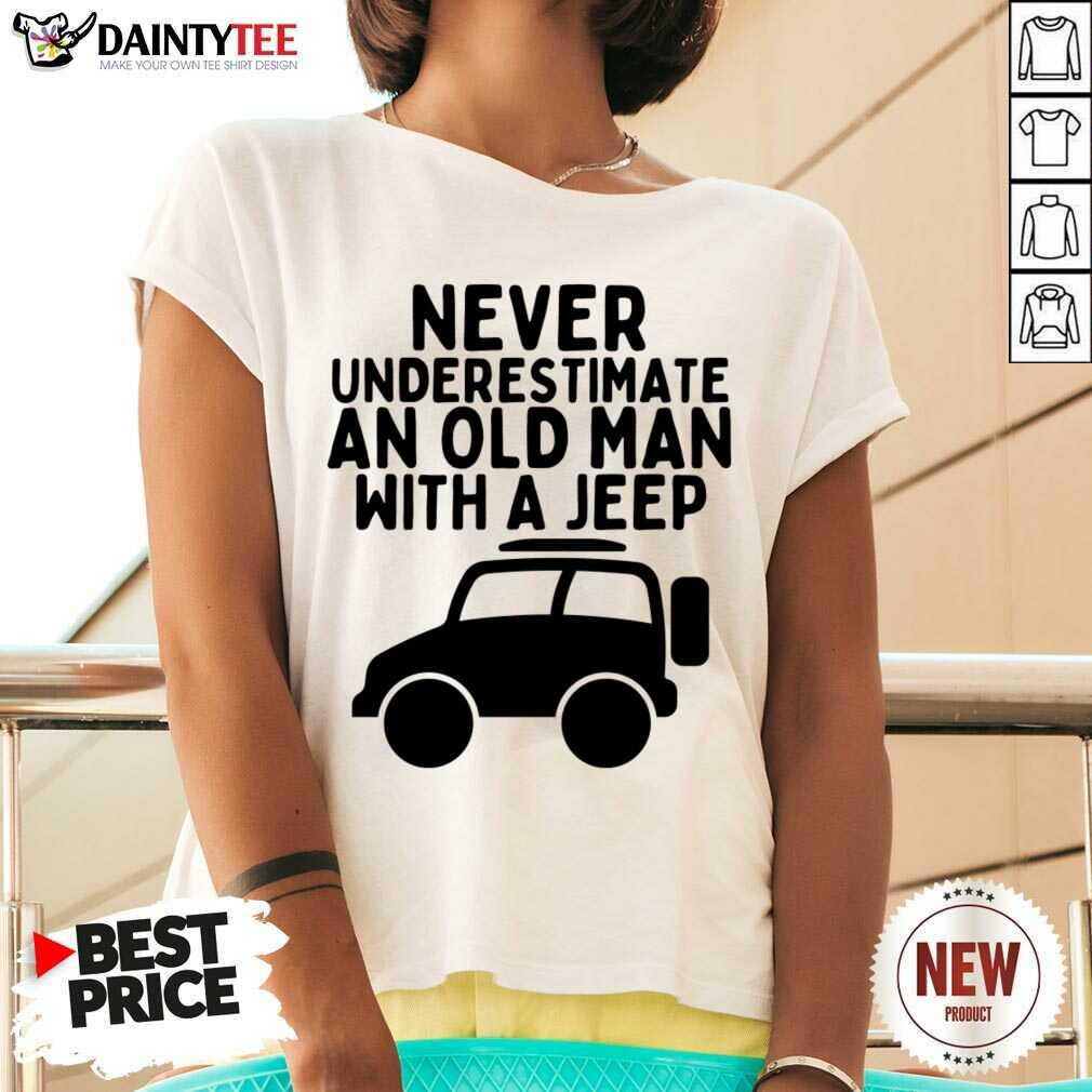 Never Underestimate An Old Man With A Jeep Shirt