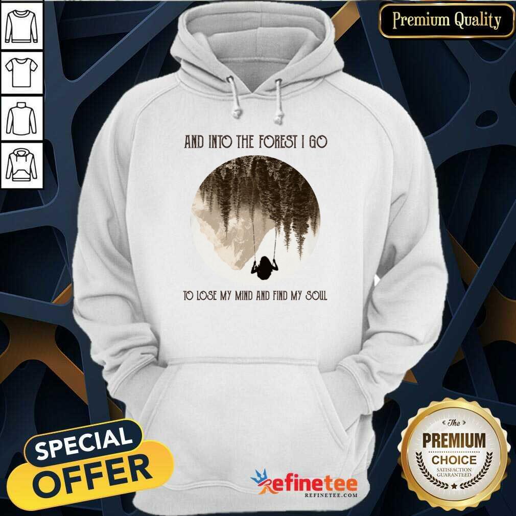 Nice And Into The Forest I Go To Lose My Mind And Find My Soul Shirt