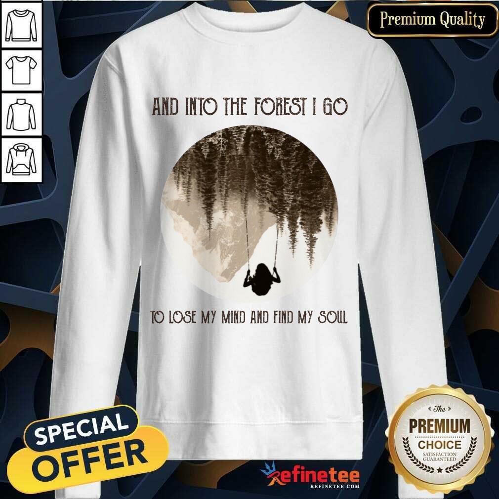 Nice And Into The Forest I Go To Lose My Mind And Find My Soul Shirt