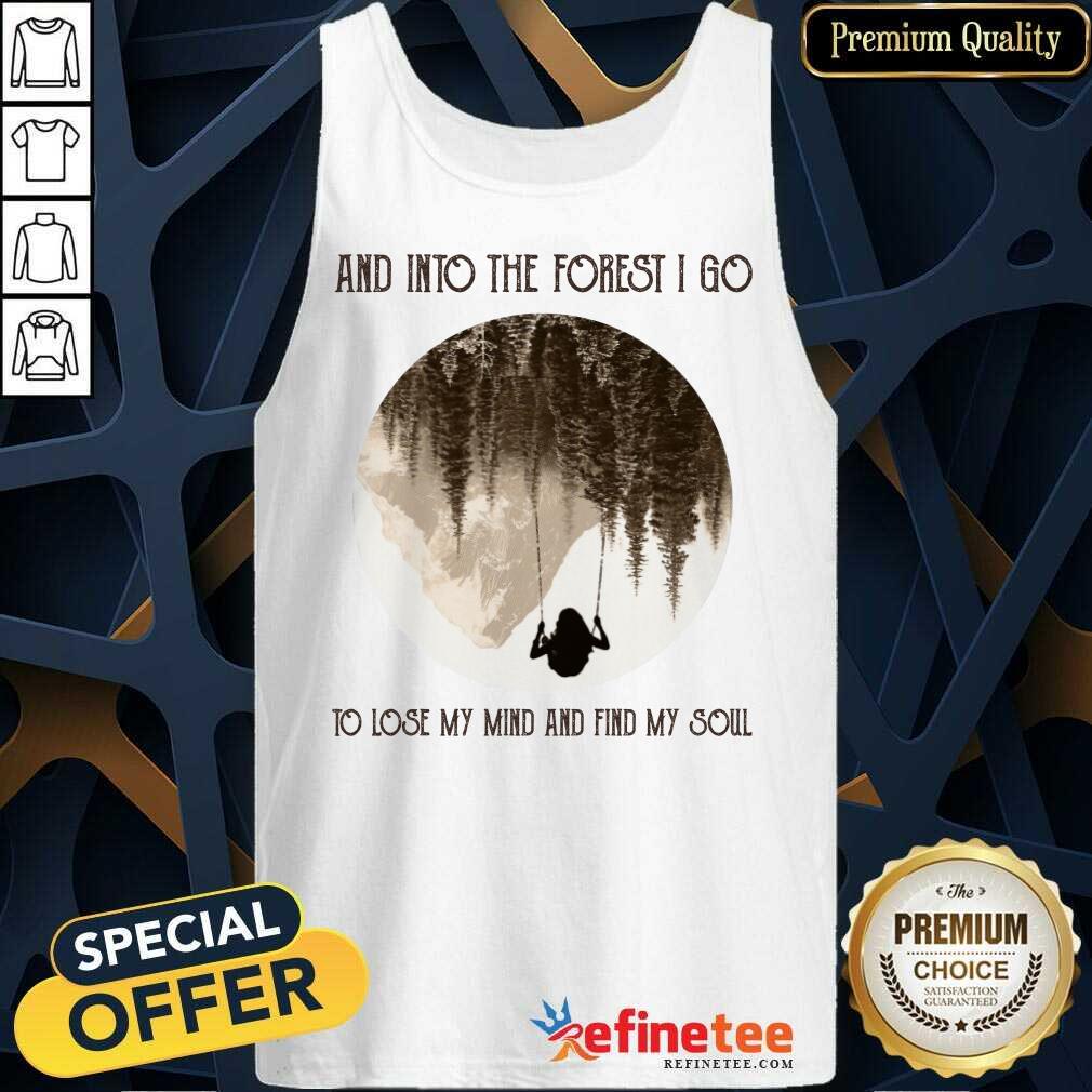 Nice And Into The Forest I Go To Lose My Mind And Find My Soul Shirt