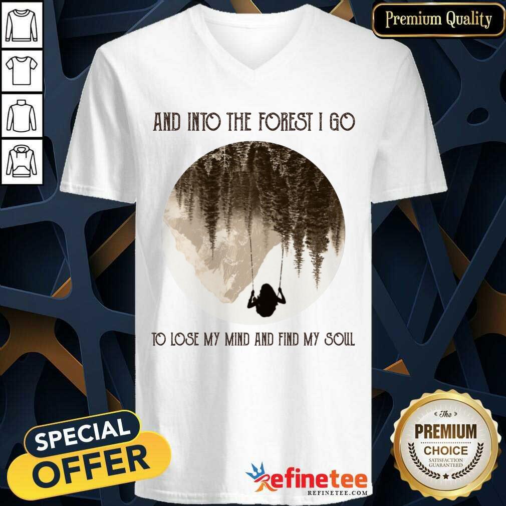 Nice And Into The Forest I Go To Lose My Mind And Find My Soul Shirt