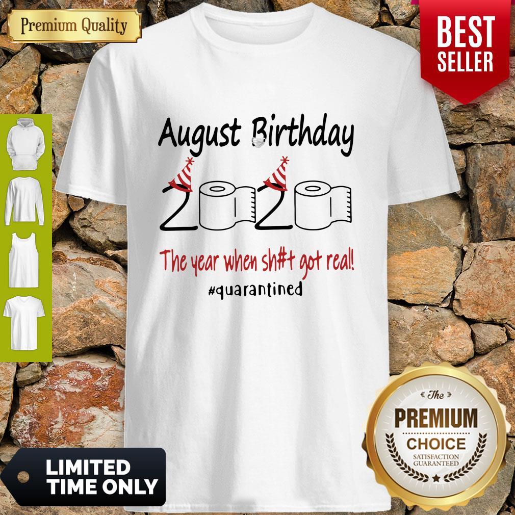 Nice August Birthday The Year When Shit Got Real Quarantined Shirt
