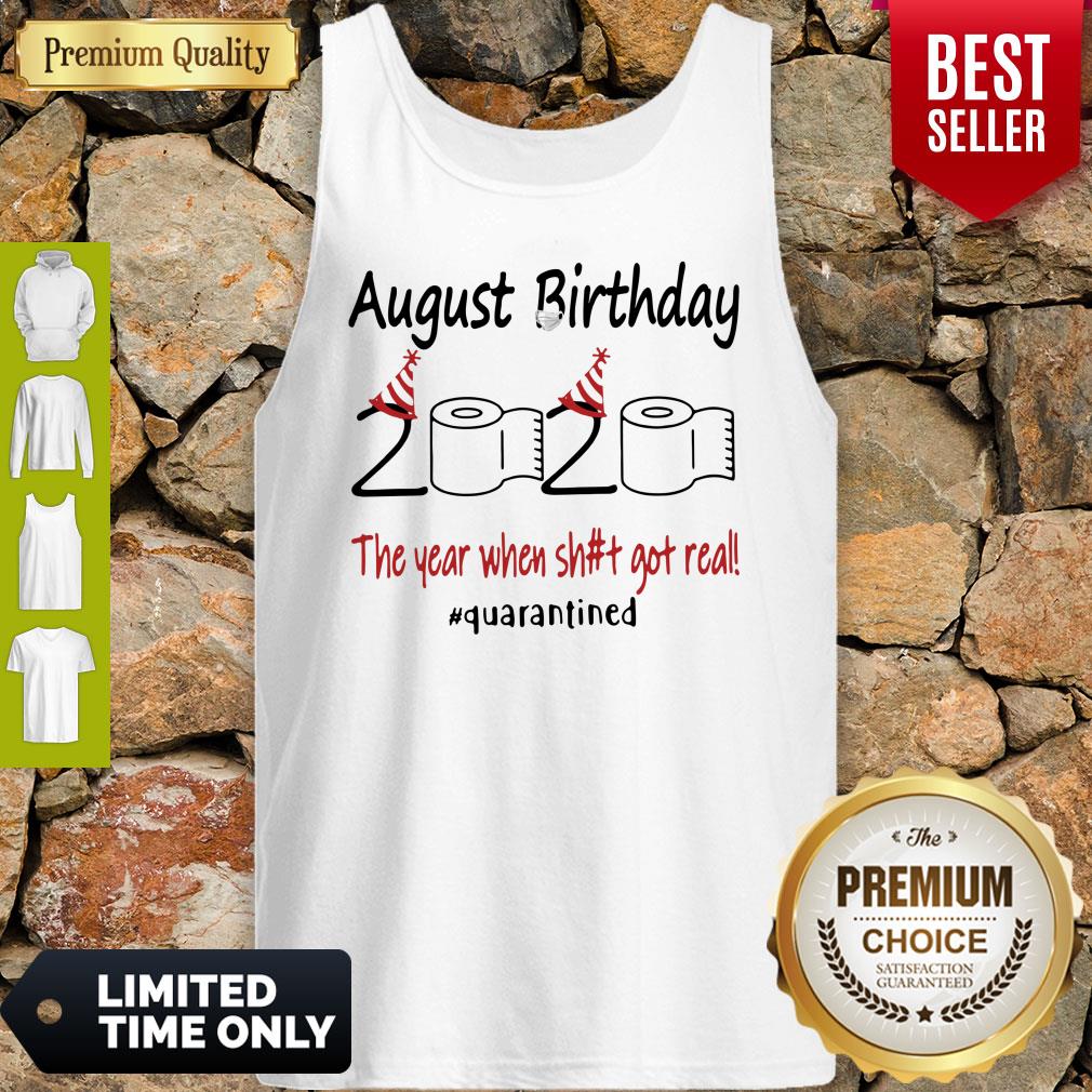 Nice August Birthday The Year When Shit Got Real Quarantined Shirt