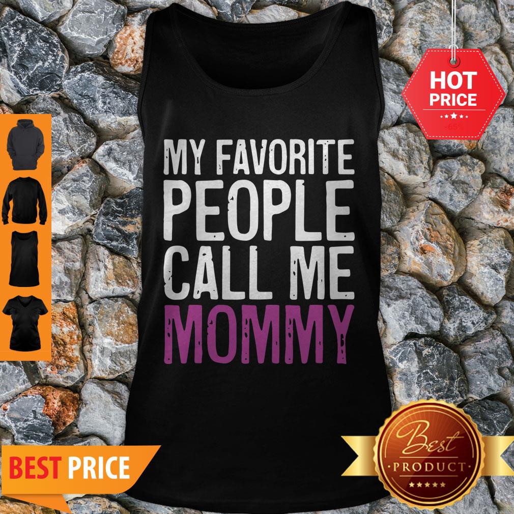 Nice Awesome My Favorite People Call Me Mommy Mother’s Day Shirt