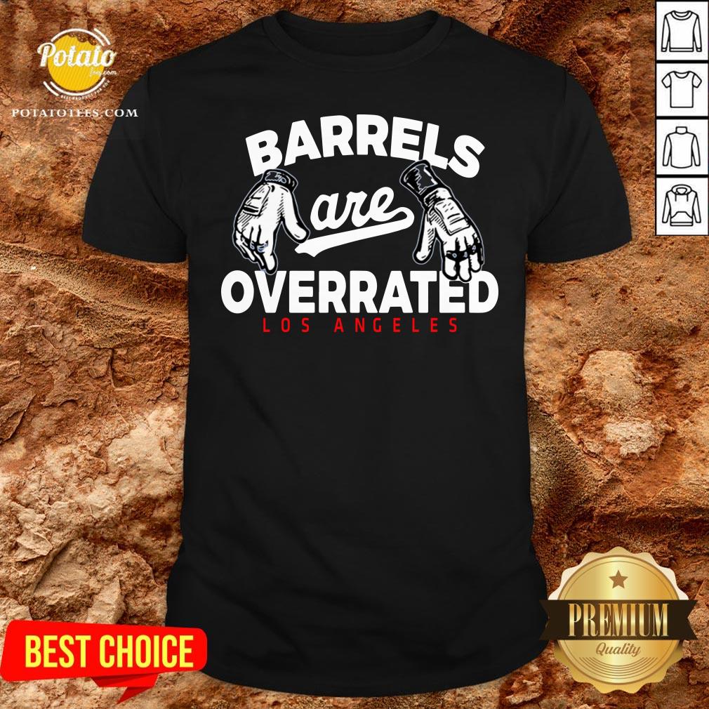 Nice Barrels Are Overrated Los Angeles Shirt