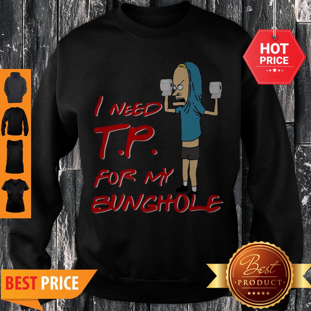Nice Beavis I Need Tp For My Bunghole Shirt