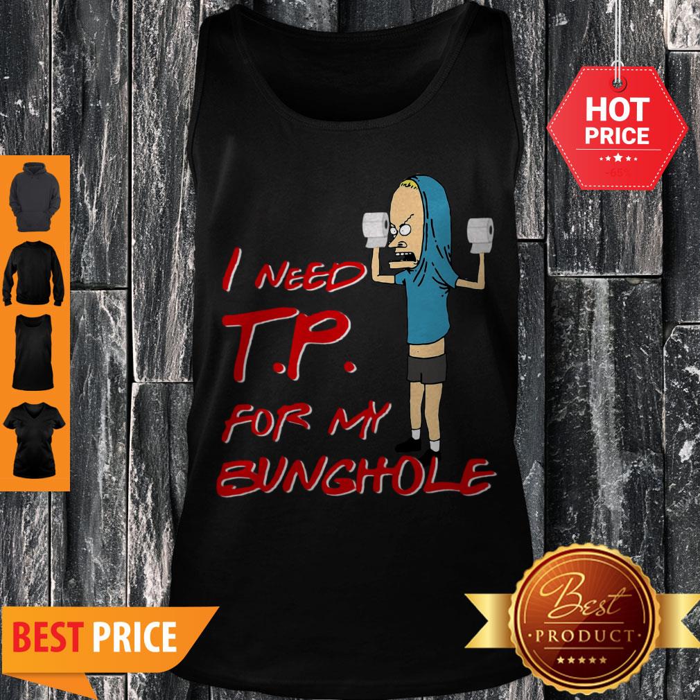 Nice Beavis I Need Tp For My Bunghole Shirt