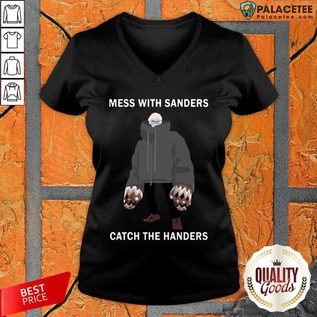 Nice Bernie Sanders Mess With Sanders Catch The Handers Shirt