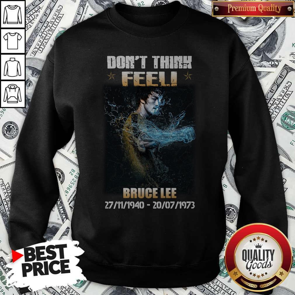 Nice Bruce lee 27 11 1940 20 07 1973 Don’t Think Feel Shirt