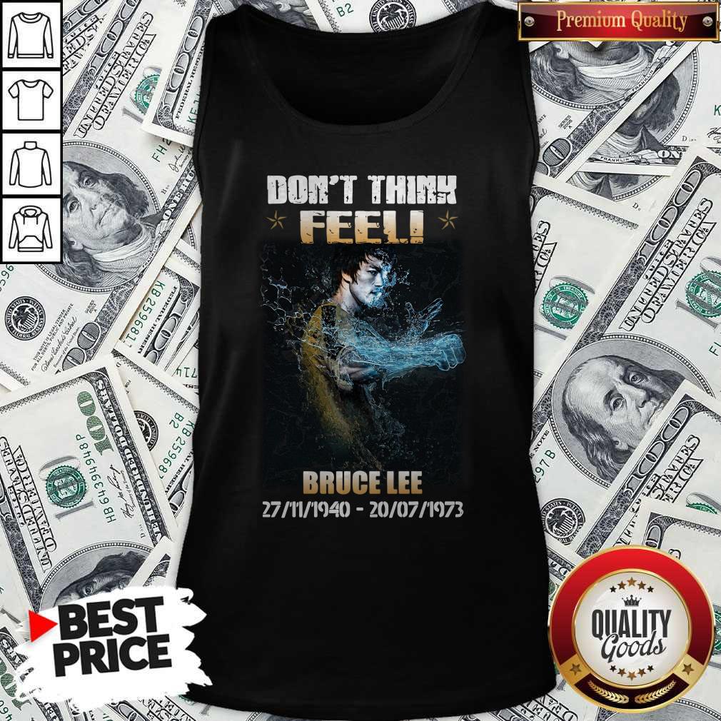Nice Bruce lee 27 11 1940 20 07 1973 Don’t Think Feel Shirt
