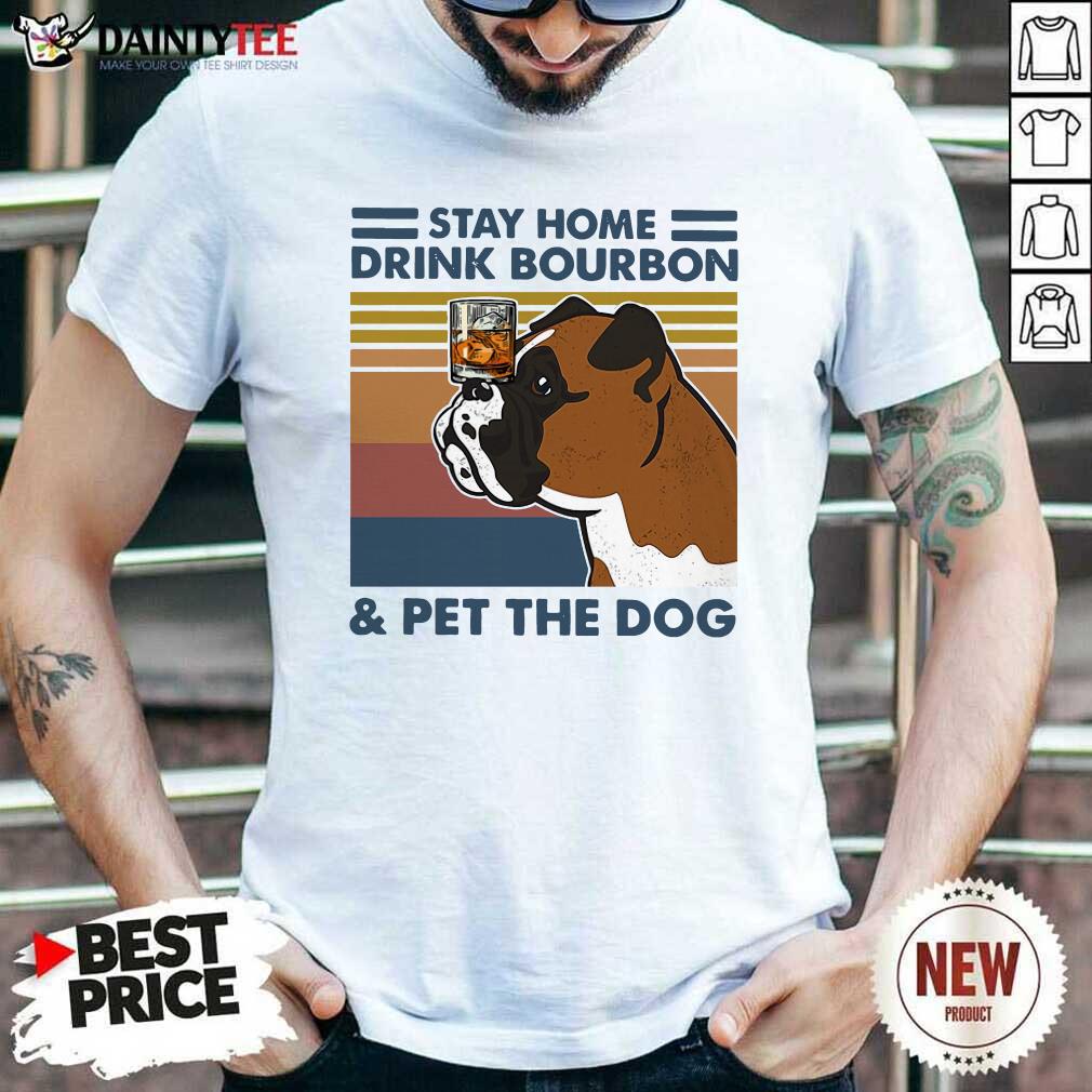 Nice Bulldog Stay Home Drink Bourbon And Pet The Dog Vintage 2021 Shirt