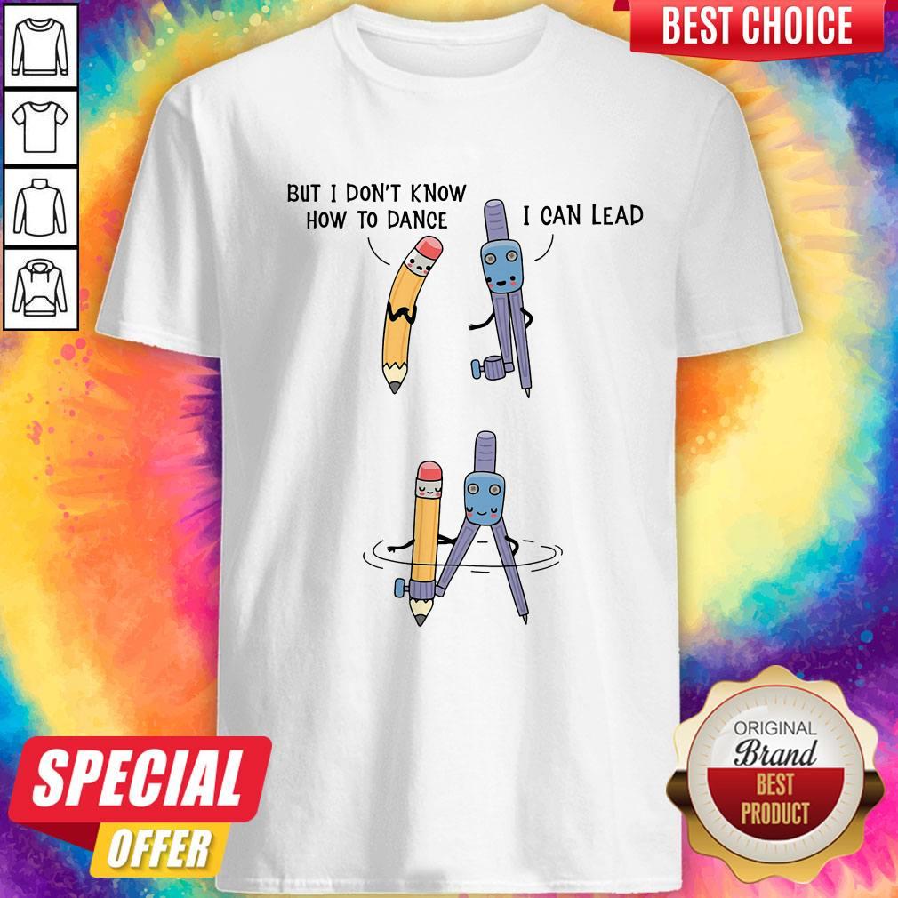 Nice But I Don't Know How To Dance I Can Lead Shirt